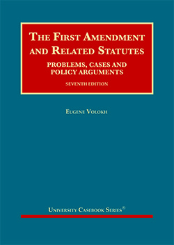 Volokh's The First Amendment and Related Statutes: Problems, Cases and Policy Arguments, 7th