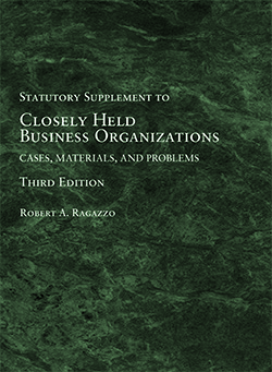 Ragazzo's Closely Held Business Organizations: Cases, Materials, and Problems, 3d, Statutory Supplement