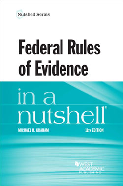 Graham's Federal Rules of Evidence in a Nutshell, 11th