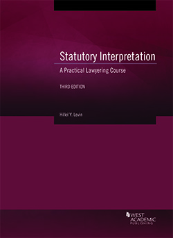 Levin's Statutory Interpretation: A Practical Lawyering Course, 3d