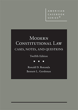 Rotunda's Modern Constitutional Law, Cases, Notes, and Questions, 12th