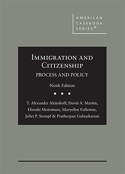 Aleinikoff, Martin, Motomura, Fullerton, Stumpf, and Gulasekaram's Immigration and Citizenship: Process and Policy, 9th