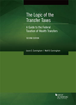 Cunningham and Cunningham's The Logic of The Transfer Taxes: A Guide to the Federal Taxation of Wealth Transfers, 2d