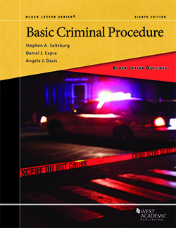 Saltzburg, Capra, and Davis's Black Letter Outline on Basic Criminal Procedure, 8th