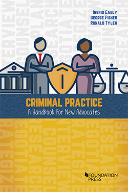 Eagly, Fisher, and Tyler's Criminal Practice, A Handbook for New Advocates
