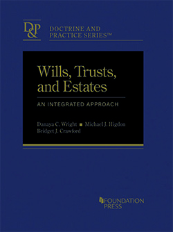 Wright, Higdon, and Crawford's Wills, Trusts, and Estates: An Integrated Approach (Doctrine and Practice Series)