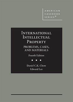 Chow and Lee's International Intellectual Property, Problems, Cases, and Materials, 4th