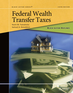 Yamamoto and Donaldson's Black Letter Outline on Federal Wealth Transfer Taxes, 6th