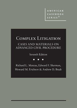 Marcus, Sherman, Erichson, and Bradt's Complex Litigation: Cases and Materials on Advanced Civil Procedure, 7th