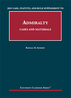Schmidt's Cases and Materials on Admiralty: Case, Statute, and Rule Supplement, 2021 Edition