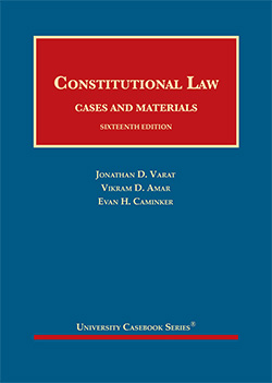 Varat, Amar, and Caminker's Constitutional Law, Cases and Materials, 16th