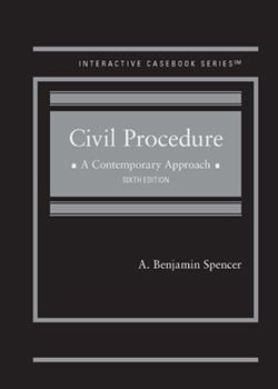 Spencer's Civil Procedure, A Contemporary Approach, 6th (Interactive Casebook Series)
