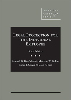 Dau-Schmidt, Finkin, Garcia, and Bent's Legal Protection for the Individual Employee, 6th