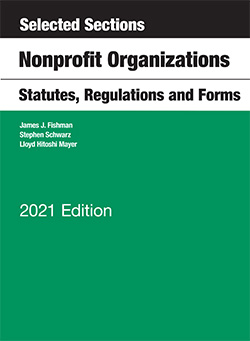 Fishman, Schwarz, and Mayer's Selected Sections, Nonprofit Organizations, Statutes, Regulations and Forms, 2021 Edition