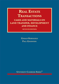 Korngold and Goldstein's Real Estate Transactions, Cases and Materials on Land Transfer, Development and Finance, 7th