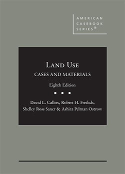 Callies, Freilich, Saxer, and Ostrow's  Cases and Materials on Land Use, 8th