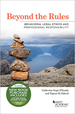 O'Grady and Eldred's Beyond the Rules: Behavioral Legal Ethics and Professional Responsibility