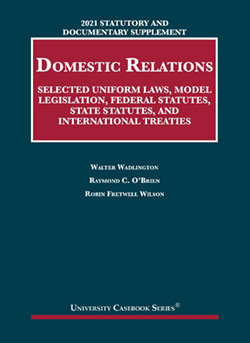 Wadlington, O'Brien, and Wilson's Statutory and Documentary Supplement on Domestic Relations: Selected Uniform Laws, Model Legislation, Federal Statutes, State Statutes, and International Treaties, 2021 Edition