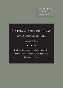 Delgado, Saucedo, González, Stefancic, and Perea's Latinos and the Law: Cases and Materials, 2d