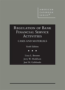 Broome, Markham, and Gabilondo's Regulation of Bank Financial Service Activities, Cases and Materials, 6th