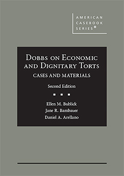 Bublick, Bambauer, and Arellano's Dobbs on Economic and Dignitary Torts: Cases and Materials, 2d