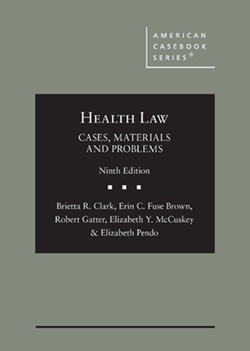 Clark, Fuse Brown, Gatter, McCuskey, and Pendo's Health Law: Cases, Materials and Problems, 9th