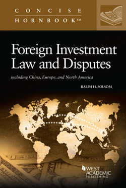 Folsom's Foreign Investment Law and Disputes including China, Europe, and North America (Concise Hornbook Series)