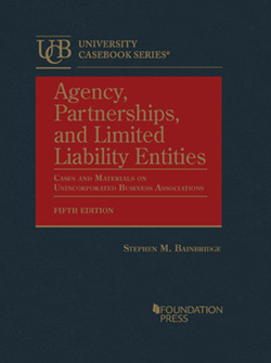 Bainbridge's Agency, Partnerships, and Limited Liability Entities: Cases and Materials on Unincorporated Business Associations, 5th