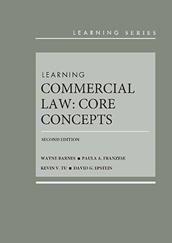 Barnes, Franzese, Tu, and Epstein's Learning Commercial Law: Core Concepts, 2d