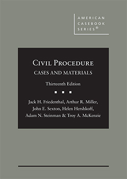 Friedenthal, Miller, Sexton, Hershkoff, Steinman, and McKenzie's Civil Procedure: Cases and Materials, 13th