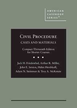 Friedenthal, Miller, Sexton, Hershkoff, Steinman, and McKenzie's Civil Procedure: Cases and Materials, Compact Edition for Shorter Courses, 13th
