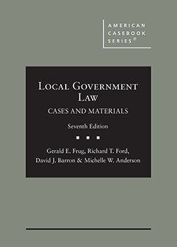 Frug, Ford, Barron, and Anderson's Local Government Law, Cases and Materials, 7th