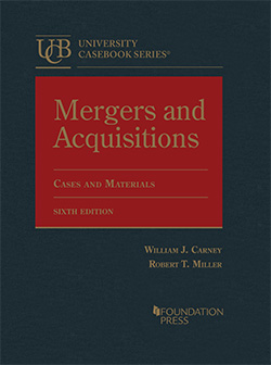 Carney and Miller's Mergers and Acquisitions, Cases and Materials, 6th