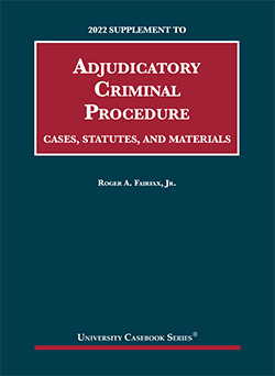 Fairfax's Adjudicatory Criminal Procedure, Cases, Statutes, and Materials, 2022 Supplement