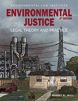 Hill's Environmental Justice: Legal Theory and Practice, 5th