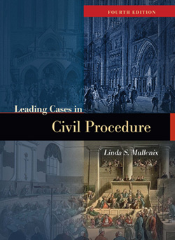 Mullenix's Leading Cases in Civil Procedure, 4th