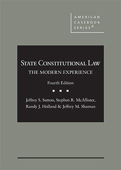 Sutton, McAllister, Holland, and Shaman's State Constitutional Law: The Modern Experience, 4th