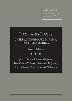Perea, Delgado, Cuison-Villazor, James, Stefancic, and Wildman's Race and Races: Cases and Resources for a Diverse America, 4th