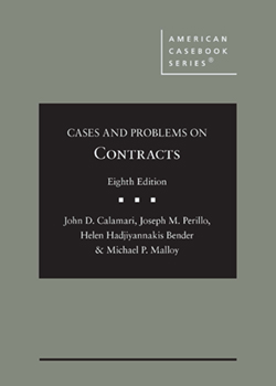 Calamari, Perillo, Bender, and Malloy's Cases and Problems on Contracts, 8th