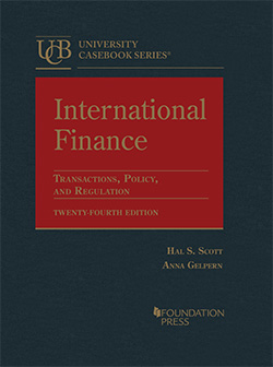 Scott and Gelpern's International Finance, Transactions, Policy, and Regulation, 24th
