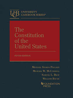Paulsen, McConnell, Bray, and Baude's The Constitution of the United States, 5th