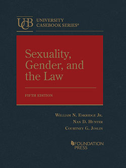 Eskridge, Hunter, and Joslin's Sexuality, Gender, and the Law, 5th