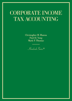 Hanna, Yong, and Thomas's Corporate Income Tax Accounting (Hornbook Series)