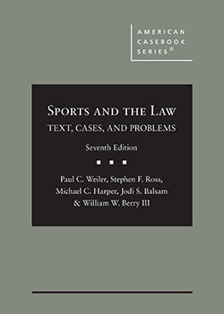 Weiler, Ross, Harper, Balsam, and Berry's Sports and the Law: Text, Cases, and Problems, 7th