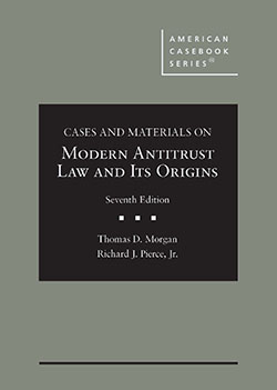 Morgan and Pierce's Cases and Materials on Modern Antitrust Law and Its Origins, 7th