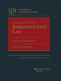 Gellhorn and Byse's Administrative Law, Cases and Comments, 13th by Rakoff, Metzger, Barron, O'Connell, and Pasachoff