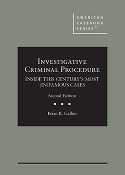 Gallini's Investigative Criminal Procedure: Inside This Century's Most (In)Famous Cases, 2d