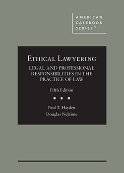 Hayden and NeJaime's Ethical Lawyering: Legal and Professional Responsibilities in the Practice of Law, 5th