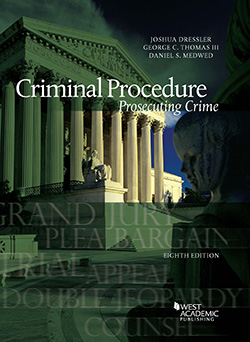 Dressler, Thomas, and Medwed's Criminal Procedure: Prosecuting Crime, 8th