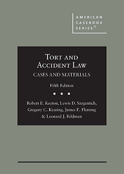 Keeton, Sargentich, Keating, Fleming, and Feldman's Tort and Accident Law:  Cases and Materials, 5th